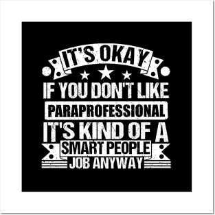 Paraprofessional lover It's Okay If You Don't Like Paraprofessional It's Kind Of A Smart People job Anyway Posters and Art